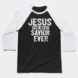 Jesus Is The Best Savior Ever Religious Christian Baseball T-Shirt